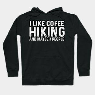 I Like Coffee Hiking And Maybe 3 People Hoodie